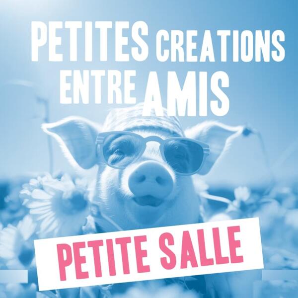 Petites Créations entre Amis - Petite Salle